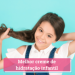 melhor creme de hidratação infantil